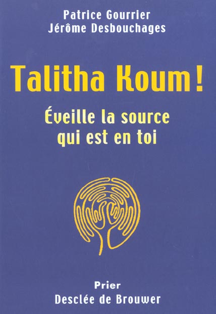 Talitha Koum ! Eveille la source qui est en toi