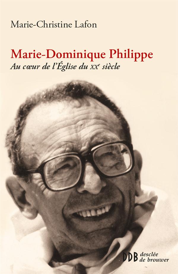 Marie-Dominique Philippe. Au coeur de l'Eglise du XXe siècle