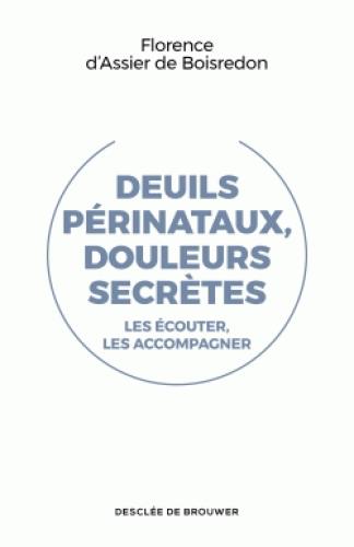 Deuils périnataux, douleurs secrètes. Les écouter les accompagner
