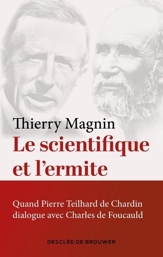 Le scientifique et l'ermite. Quand Teilhard de Chardin dialogue avec Charles de Foucauld