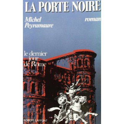 La porte noire. Le dernier jour de Rome