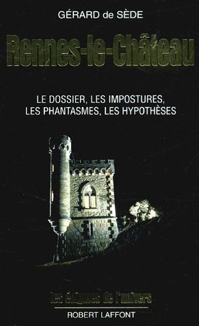 Rennes-le-Château. Le dossier, les impostures, les phantasmes, les hypothèses