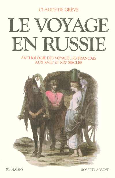 Le voyage en Russie. Anthologie des voyageurs français aux XVIIIe et XIXe siècles
