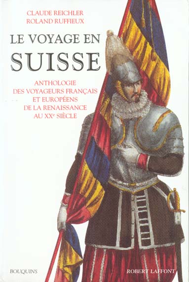 Le voyage en Suisse. Anthologie des voyageurs français et européens de la Renaissance au XXe siècle