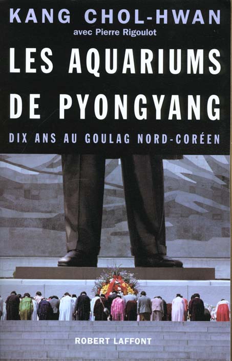 Les aquariums de Pyongyang. Dix ans au goulag nord-coréen
