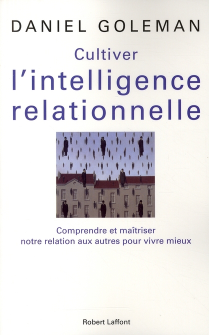 Cultiver l'intelligence relationnelle. Comprendre et maîtriser notre relation aux autres pour vivre