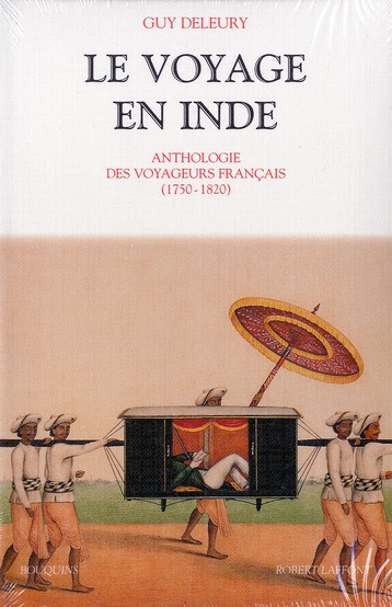Le voyage en Inde. Anthologie des voyageurs français 1750-1820
