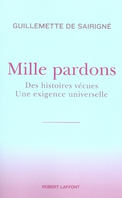 Mille pardons. Des histoires vécues Une exigence universelle
