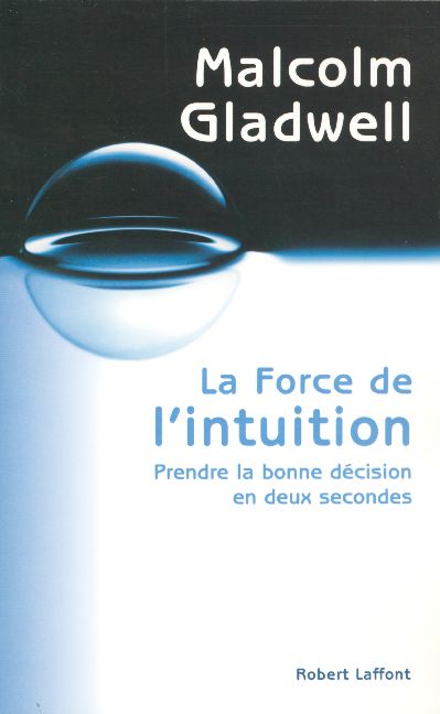 La force de l'intuition. Prendre la bonne décision en deux secondes