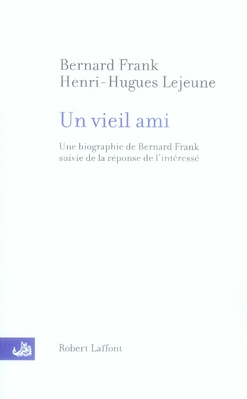Un vieil ami. Une biographie de Bernard Frank suivie de la réponse de l'intéressé