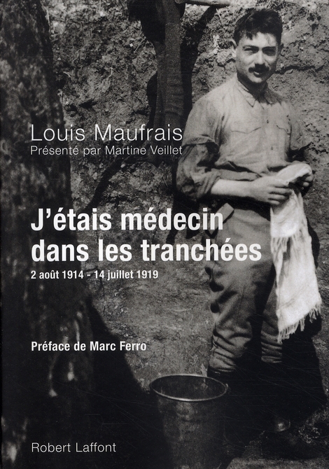 J'étais médecin dans les tranchées. 2 Août 1914-14 juillet 1919