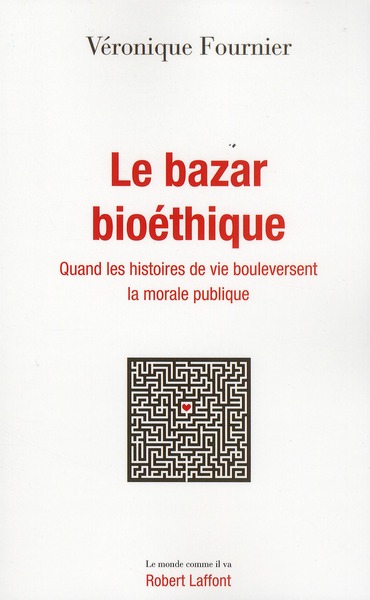 Le bazar bioéthique. Quand les histoires de vie bouleversent la morale publique