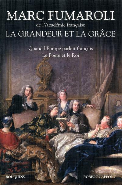 La grandeur et la grâce. Quand l'Europe parlait français ; Le poète et le roi