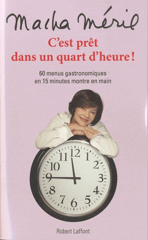 C'est prêt dans un quart d'heure ! 60 menus gastronomiques en 15 minutes montre en main