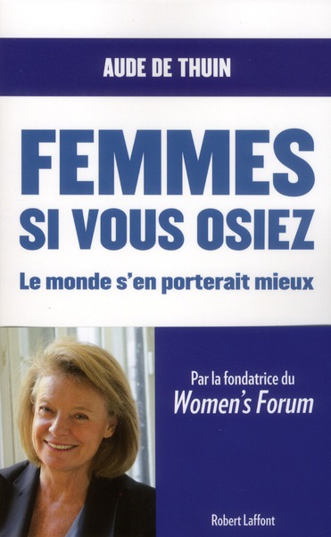 Femmes, si vous osiez. Le monde s'en porterait mieux