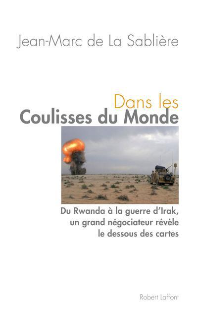 Dans les coulisses du monde. Du Rwanda à la guerre d'Irak, un grand négociateur révèle le dessous de