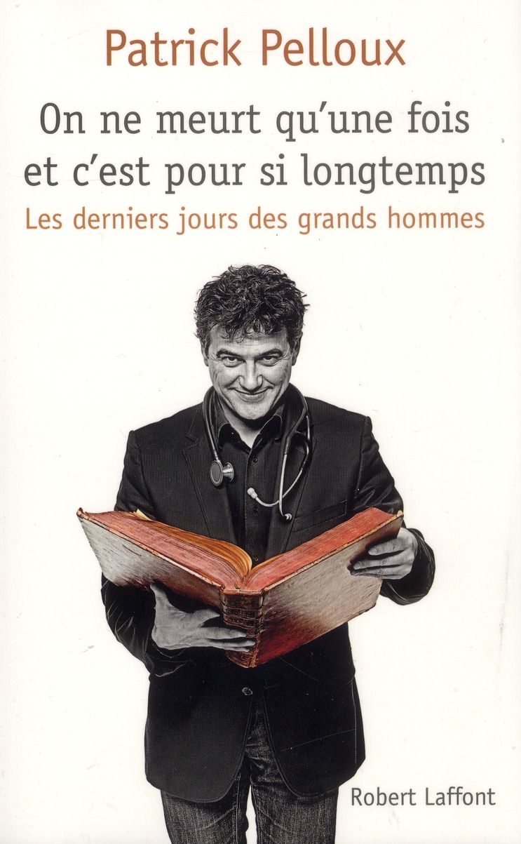 On ne meurt qu'une fois et c'est pour si longtemps. Les derniers jours des grands hommes