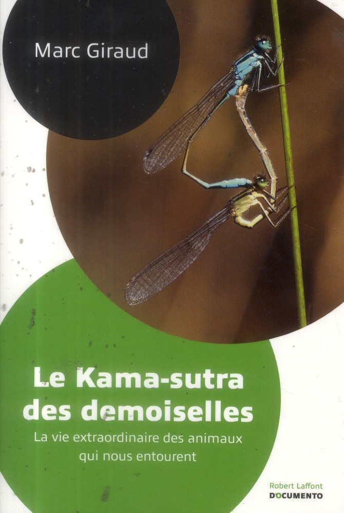 Le Kama-sutra des demoiselles. La vie extraordinaire des animaux qui nous entourent