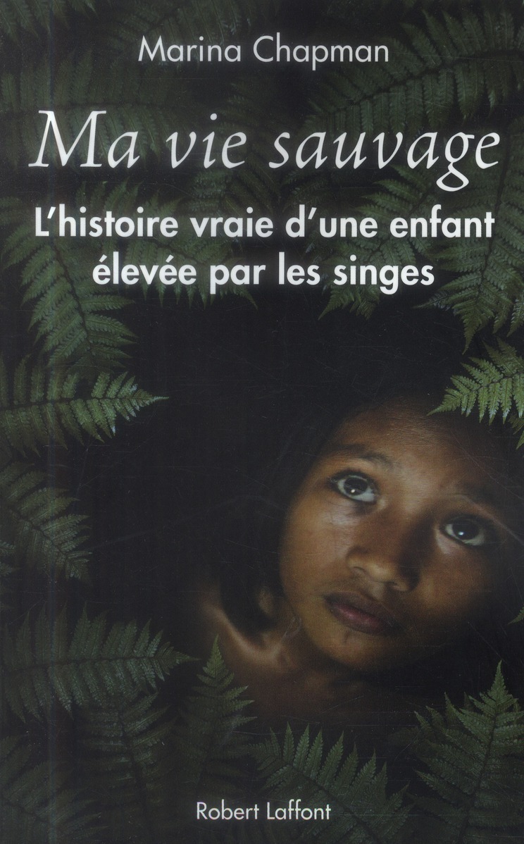 Ma vie sauvage. La véritable histoire d'une enfant élevée par les singes