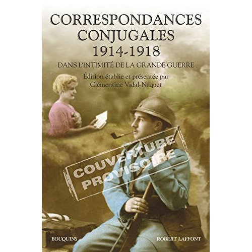Correspondances conjugales 1914-1918. Dans l'intimité de la Grande Guerre