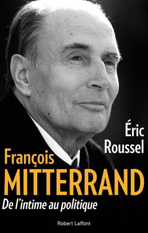 François Mitterrand. De l'intime au politique