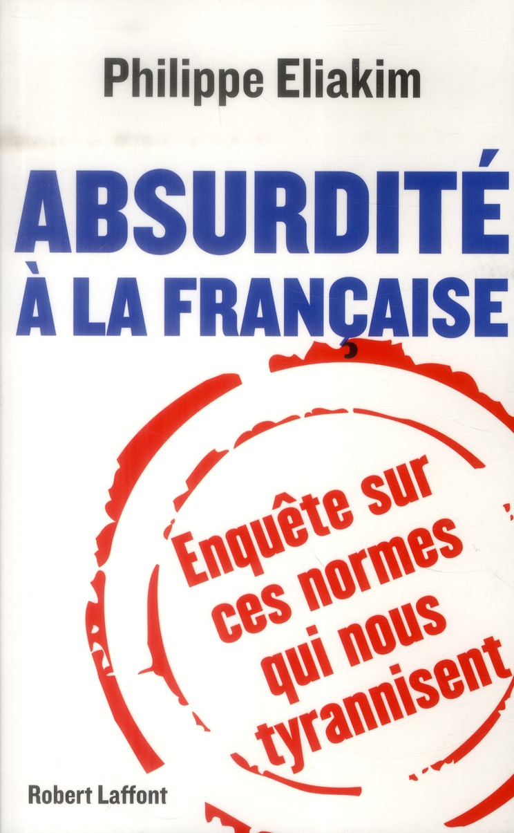 Absurdité à la française. Enquête sur ces normes qui nous tyrannisent
