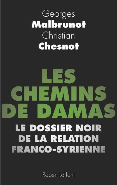 Les chemins de Damas. Le dossier noir de la relation franco-syrienne