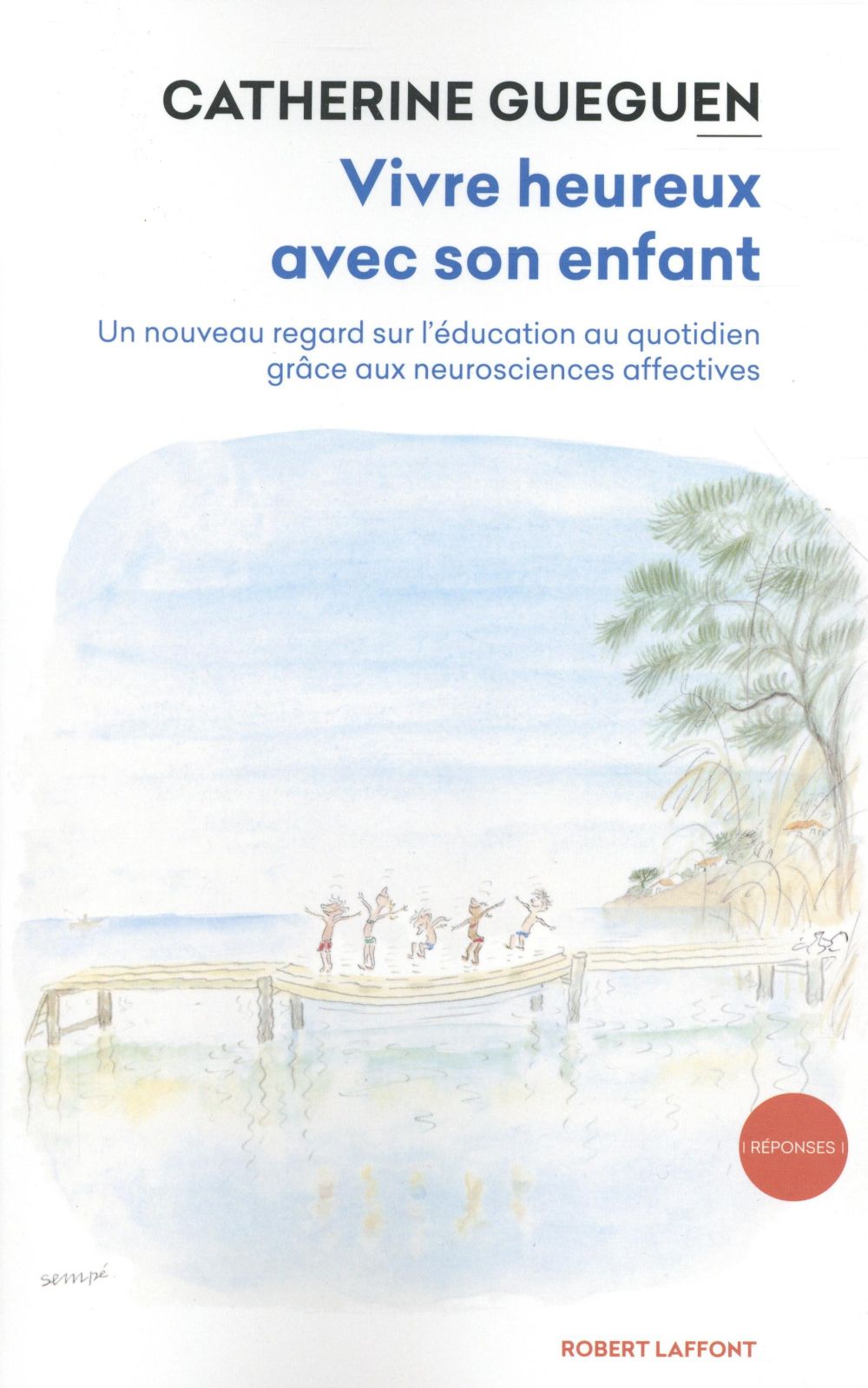 Vivre heureux avec son enfant. Un nouveau regard sur l'éducation au quotidien grâce aux neuroscience