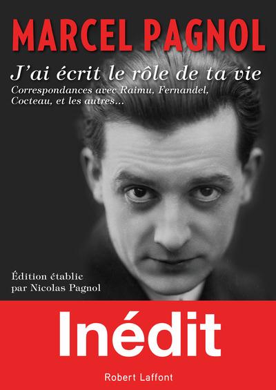 J'ai écrit le rôle de ta vie. Correspondances avec Raimu, Fernandel, Cocteau, et les autres