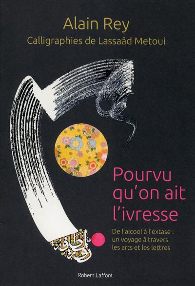 Pourvu qu'on ait l'ivresse. De l'alcool à l'extase : un voyage mondial à travers les arts et les let