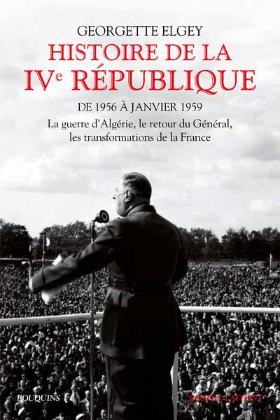 Histoire de la IVe République. Tome 2, De 1956 à janvier 1959 : La guerre d'Algérie, le retour du Gé