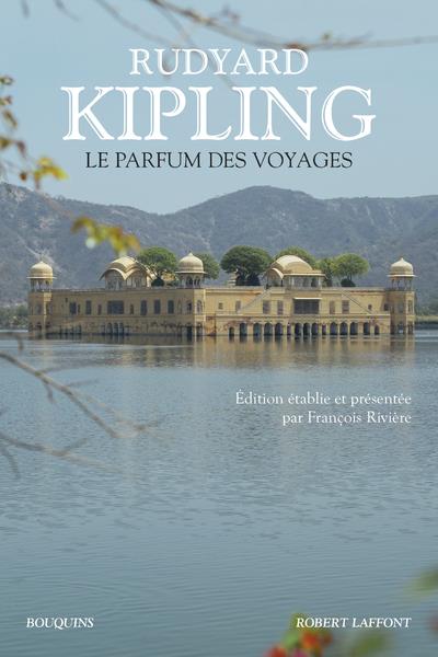 Le parfum des voyages. Chroniques et reportages (1887-1913)