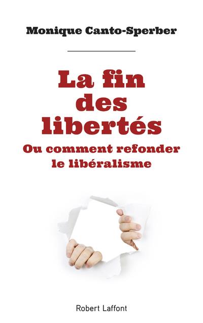 La fin des libertés. Ou Comment refonder le libéralisme