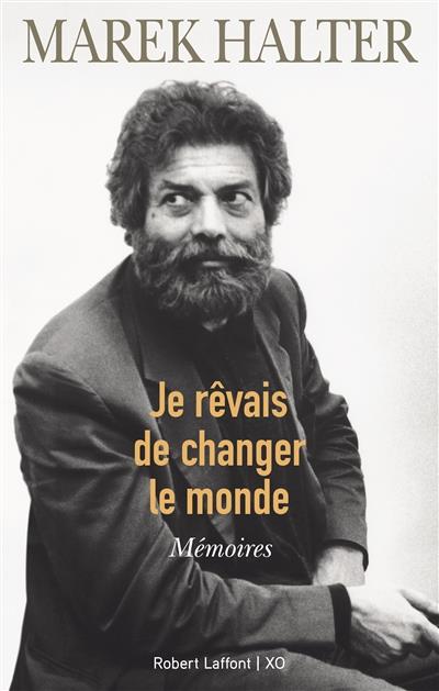 Je rêvais de changer le monde. Mémoires