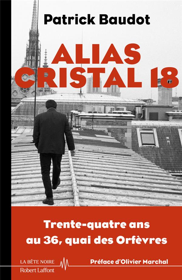 Alias Cristal 18. Trente-quatre ans au 36, quai des Orfèvres