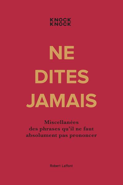 Ne dites jamais. Miscellanées des phrases qu'il ne faut absolument pas prononcer