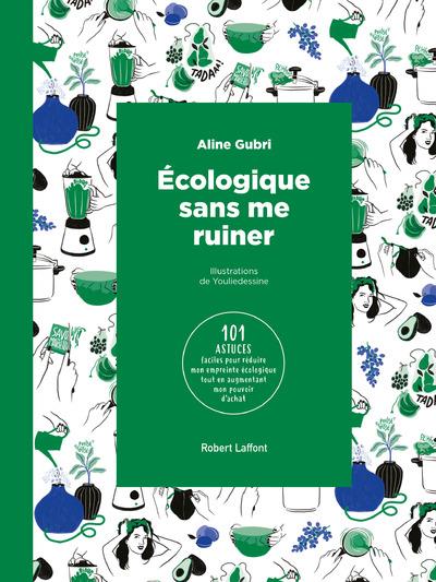 Ecologique sans se ruiner. 101 astuces faciles pour réduire mon empreinte écologique tout en augment