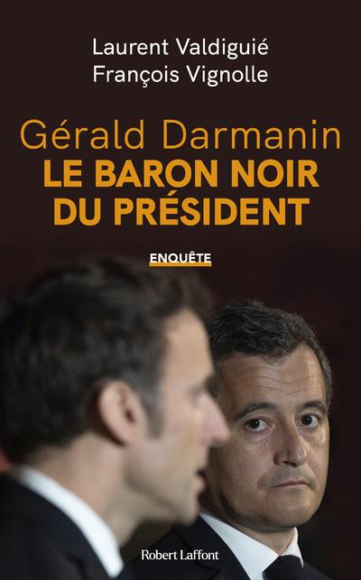 Gérald Darmanin, le baron noir de la Macronie