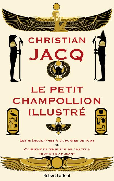 Le Petit Champollion illustré. Les hiéroglyphes à la portée de tous ou comment devenir scribe amateu