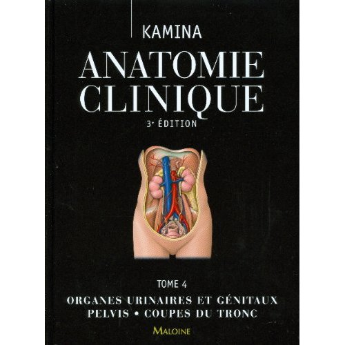 Anatomie clinique. Tome 4, Organes urinaires et génitaux, pelvis, coupes du tronc, 3e édition