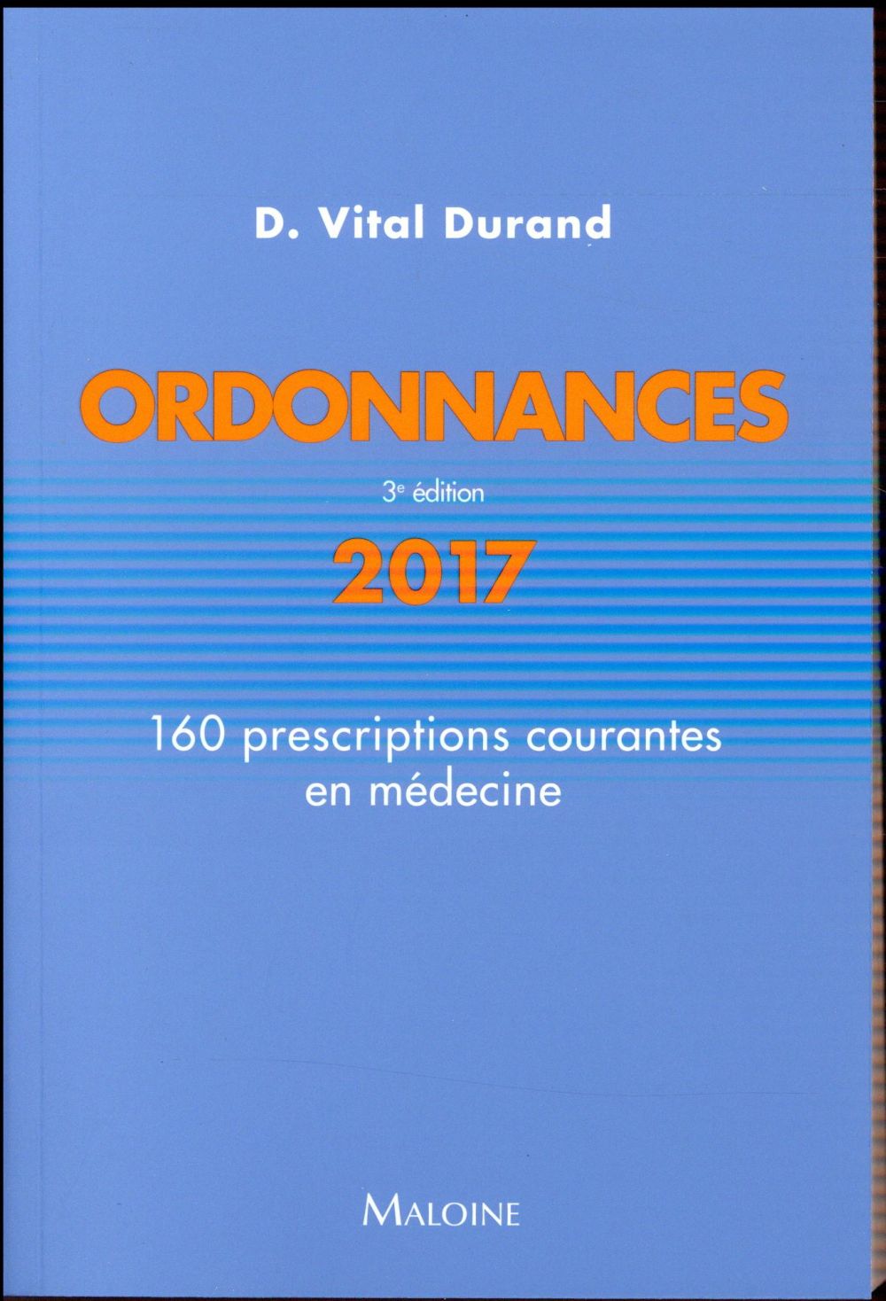 Ordonnances. 160 prescriptions courantes en médecine, Edition 2017