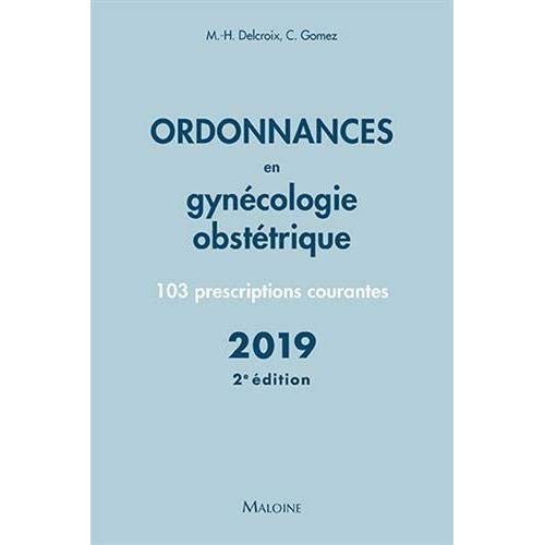 Ordonnances en gynécologie obstétrique. 103 prescriptions courantes, 2e édition
