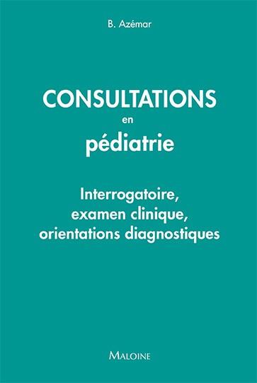 Consultations en pédiatrie. Interrogatoire, examen clinique, orientations diagnostiques
