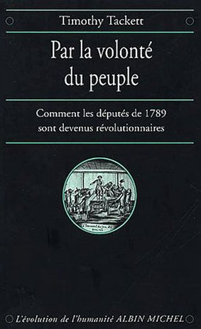 Par la volonté du peuple. Comment les députés de 1789 sont devenus révolutionnaires