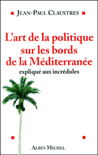 L'art de la politique sur les bords de la Méditerranée expliqué aux incrédules