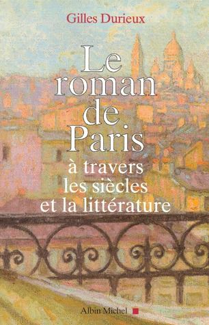 Le roman de Paris à travers les siècles et la littérature