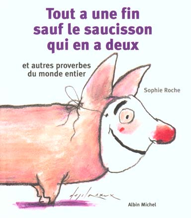 Tout a une fin sauf le saucisson qui en a deux et autres proverbes du monde entier