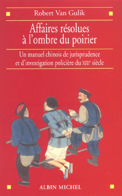 Affaires résolues à l'ombre du poirier. Un manuel chinois de jurisprudence et d'investigation polici