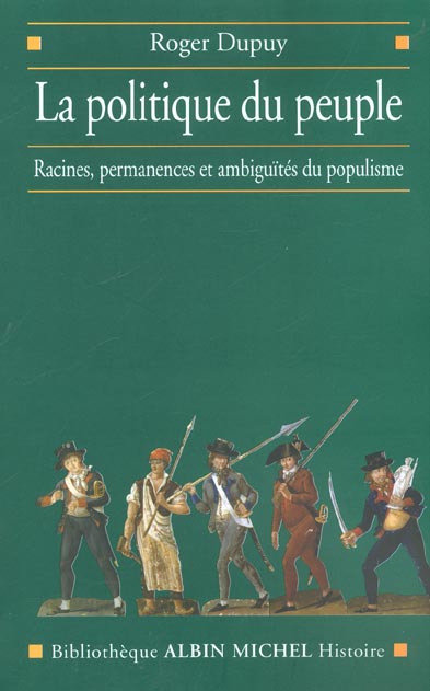 La politique du peuple. Racines, permanences et ambiguïtés du populisme (XVIIIème-XXème siècle)