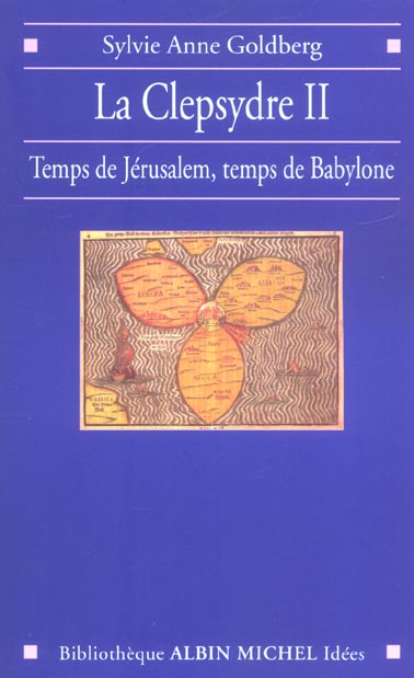 La clepsydre. Volume 2, Temps de Jérusalem, temps de Babylone